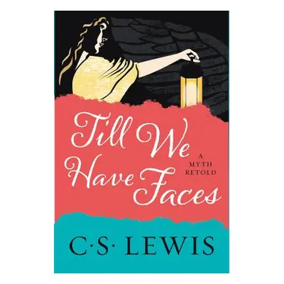 "Till We Have Faces: A Myth Retold" - "" ("Lewis C. S.")