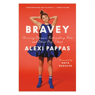 "Bravey: Chasing Dreams, Befriending Pain, and Other Big Ideas" - "" ("Pappas Alexi")