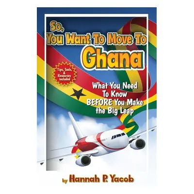 "So, You Want to Move To Ghana" - "" ("Yacob Hannah P.")