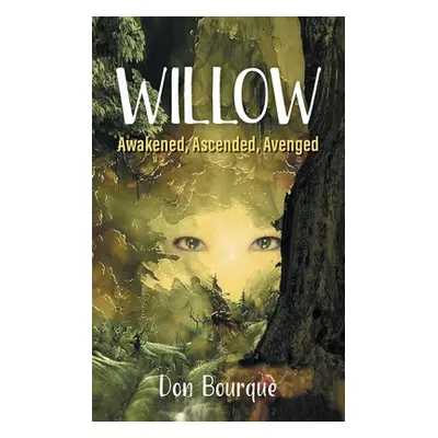 "Willow: Awakened, Ascended, Avenged" - "" ("Bourque Don")