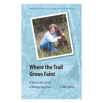 "Where the Trail Grows Faint: A Year in the Life of a Therapy Dog Team" - "" ("Hugo Lynne")