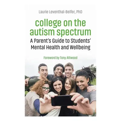 "College on the Autism Spectrum: A Parent's Guide to Students' Mental Health and Wellbeing" - ""