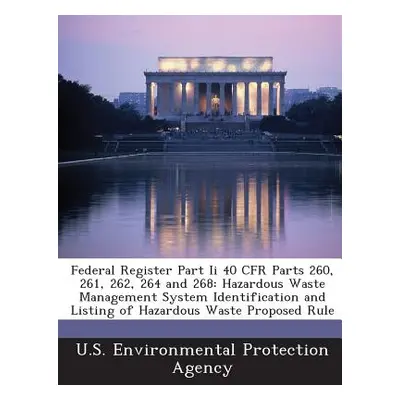 "Federal Register Part II 40 Cfr Parts 260, 261, 262, 264 and 268: Hazardous Waste Management Sy