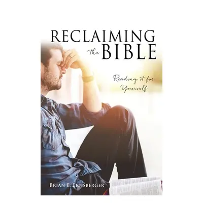 "Reclaiming the Bible: Reading it for Yourself" - "" ("Ernsberger Brian E.")