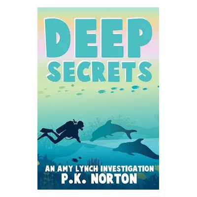 "Deep Secrets: An Amy Lynch Investigation" - "" ("Norton P. K.")