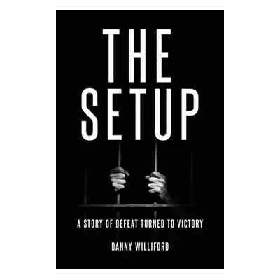 "The Set-Up: A Story of Defeat Turned Victory" - "" ("Williford Danny")