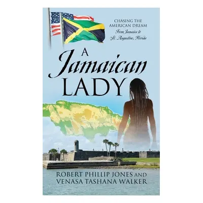 "A Jamaican Lady: Chasing the American Dream From Jamaica to St. Augustine, Florida" - "" ("Jone