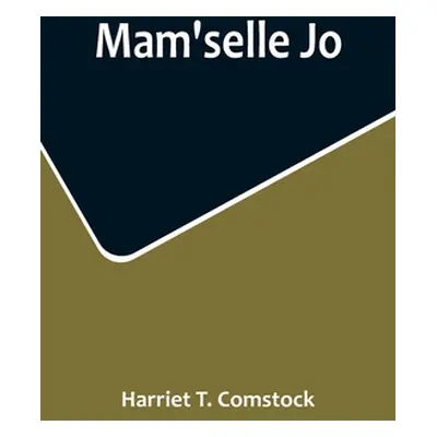 "Mam'selle Jo" - "" ("T. Comstock Harriet")