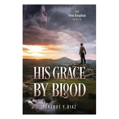 "His Grace by Blood: The Twin Kingdom Series" - "" ("Diaz Paneque Y.")