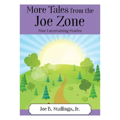 "More Tales from the Joe Zone: Nine Entertaining Stories" - "" ("Stallings Joe B. Jr.")