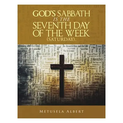 "God's Sabbath Is the Seventh Day of the Week (Saturday)." - "" ("Albert Metusela")