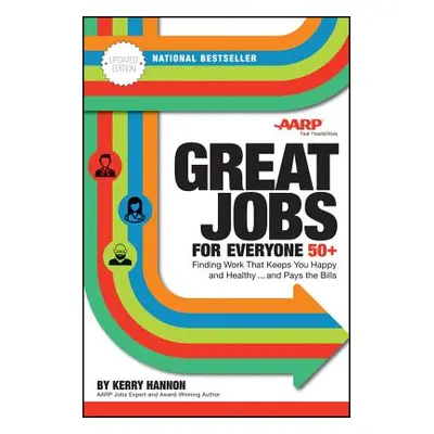 "Great Jobs for Everyone 50 +, Updated Edition: Finding Work That Keeps You Happy and Healthy...