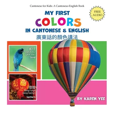 "My First Colors in Cantonese & English: A Cantonese-English Picture Book" - "" ("Yee Karen")