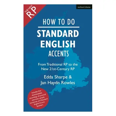 "How to Do Standard English Accents: From Traditional Rp to the New 21st-Century Neutral Accent"