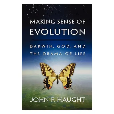 "Making Sense of Evolution: Darwin, God, and the Drama of Life" - "" ("Haught John F.")