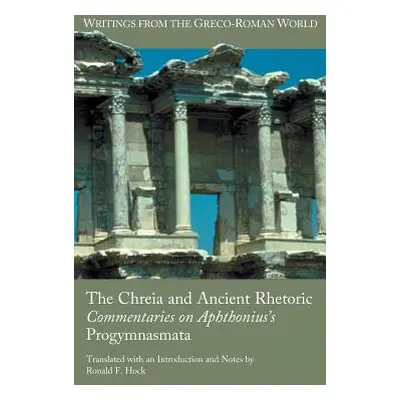 "The Chreia and Ancient Rhetoric: Commentaries on Aphthonius's Progymnasmata" - "" ("Hock Ronald