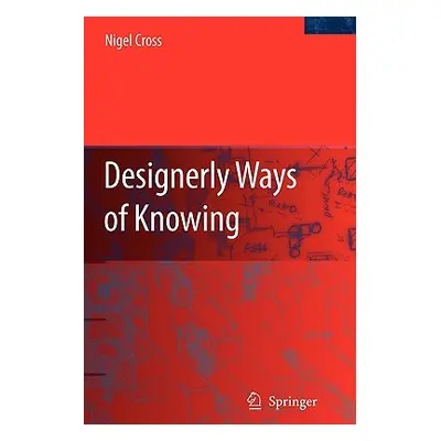 "Designerly Ways of Knowing" - "" ("Cross Nigel")