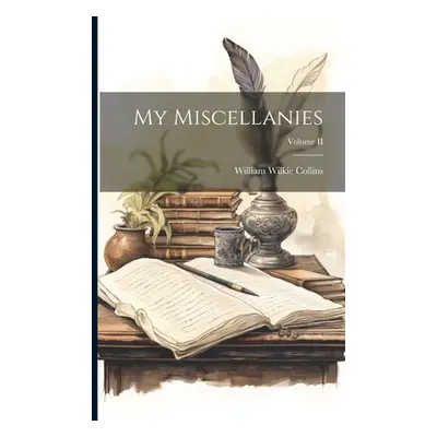 "My Miscellanies; Volume II" - "" ("Collins William Wilkie")