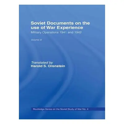 "Soviet Documents on the Use of War Experience: Volume Three: Military Operations 1941 and 1942"