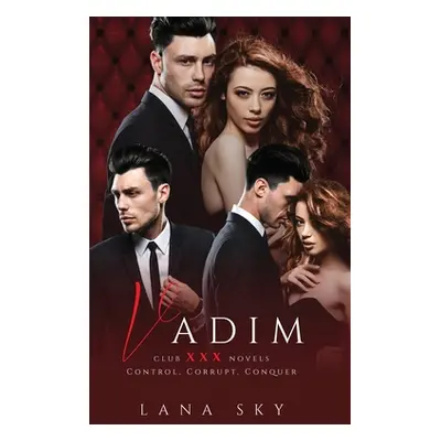 "Vadim: The Complete Trilogy: A Dark Billionaire Romance: Control, Corrupt, & Conquer" - "" ("Sk