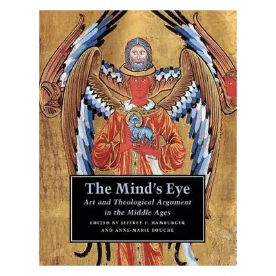 "The Mind's Eye: Art and Theological Argument in the Middle Ages" - "" ("Hamburger Jeffrey F.")