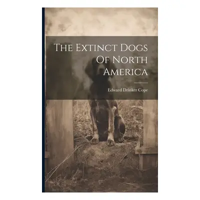 "The Extinct Dogs Of North America" - "" ("Cope Edward Drinker")