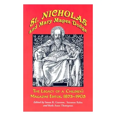 "St. Nicholas and Mary Mapes Dodge: The Legacy of a Children's Magazine Editor, 1873-1905" - "" 