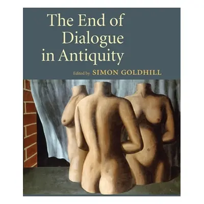 "The End of Dialogue in Antiquity" - "" ("Goldhill Simon")