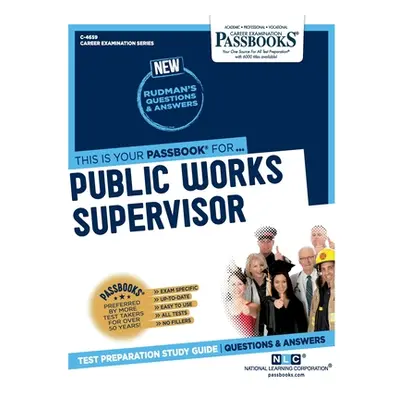 "Public Works Supervisor (C-4659): Passbooks Study Guide Volume 4659" - "" ("National Learning C