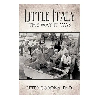 "Little Italy: The Way It Was" - "" ("Peter Corona Ph. D.")