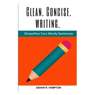 "Clean, Concise Writing: Streamline Your Wordy Sentences" - "" ("Hampton Ashan R.")