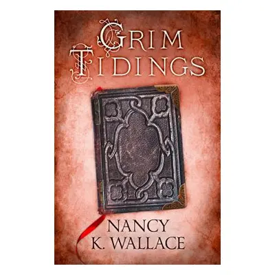 "Grim Tidings" - "" ("Wallace Nancy K.")