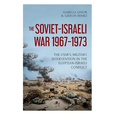 "The Soviet-Israeli War, 1967-1973: The Ussr's Military Intervention in the Egyptian-Israeli Con