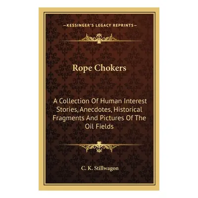 "Rope Chokers: A Collection Of Human Interest Stories, Anecdotes, Historical Fragments And Pictu