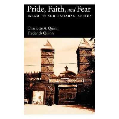 "Pride, Faith, and Fear: Islam in Sub-Saharan Africa" - "" ("Quinn Charlotte A.")