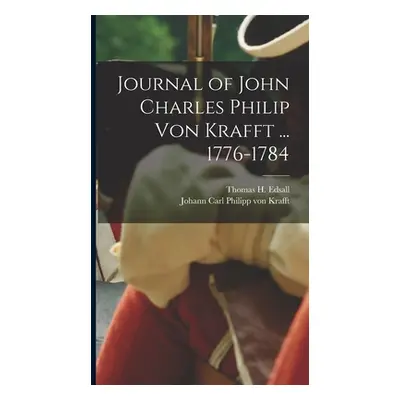 "Journal of John Charles Philip von Krafft ... 1776-1784" - "" ("Edsall Thomas H.")