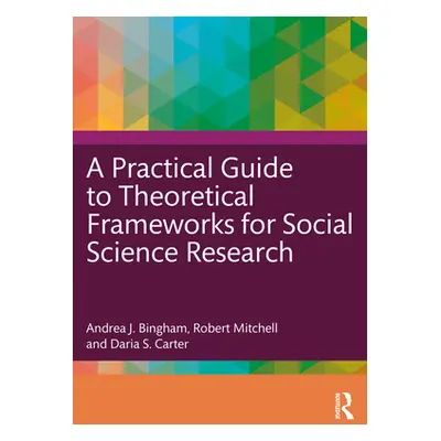 "A Practical Guide to Theoretical Frameworks for Social Science Research" - "" ("Bingham Andrea 