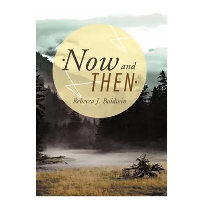 "Now and Then" - "" ("Baldwin Rebecca J.")