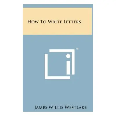 "How to Write Letters" - "" ("Westlake James Willis")