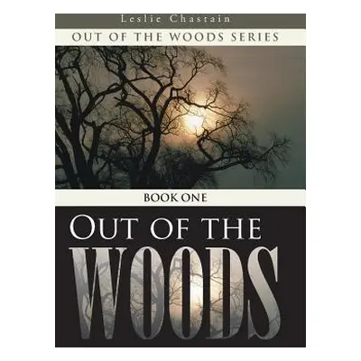 "Out of the Woods: Book One" - "" ("Chastain Leslie")