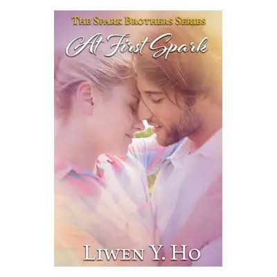 "At First Spark: A Christian Contemporary Romance" - "" ("Ho Liwen y.")