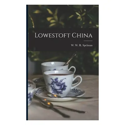 "Lowestoft China" - "" ("W W R Spelman")