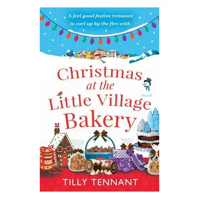 "Christmas at the Little Village Bakery: A feel good festive romance to curl up by the fire with