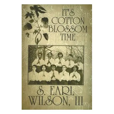 "It's Cotton Blossom Time" - "" ("Wilson S. Earl III")