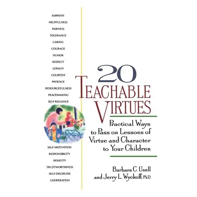 "20 Teachable Virtues: Practical Ways to Pass on Lessons of Virtue" - "" ("Wyckoff Jerry")