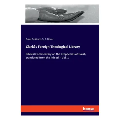 "Clark's Foreign Theological Library: Biblical Commentary on the Prophecies of Isaiah, translate