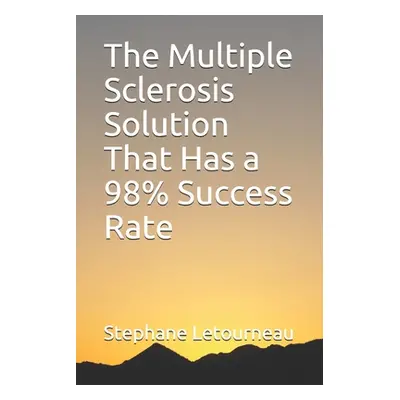 "The Multiple Sclerosis Solution That Has a 98% Success Rate" - "" ("Letourneau Stephane")