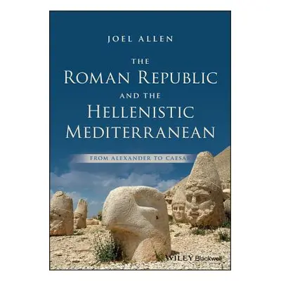 "The Roman Republic and the Hellenistic Mediterranean: From Alexander to Caesar" - "" ("Allen Jo