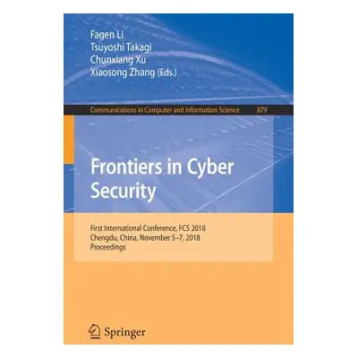 "Frontiers in Cyber Security: First International Conference, Fcs 2018, Chengdu, China, November