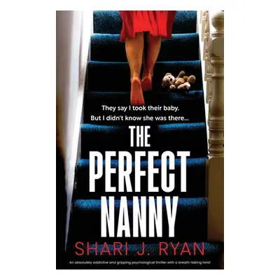 "The Perfect Nanny: An absolutely addictive and gripping psychological thriller with a breath-ta